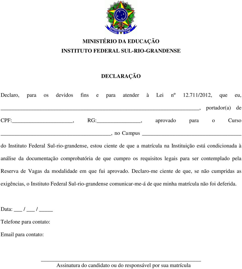 condicionada à análise da documentação comprobatória de que cumpro os requisitos legais para ser contemplado pela Reserva de Vagas da modalidade em que fui aprovado.