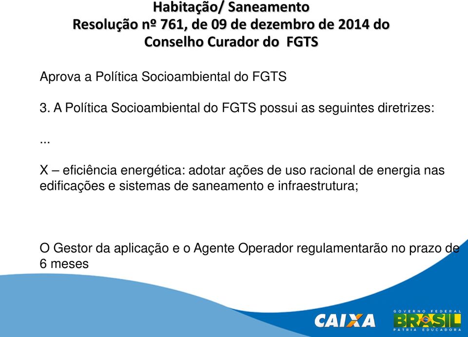 A Política Socioambiental do FGTS possui as seguintes diretrizes:.