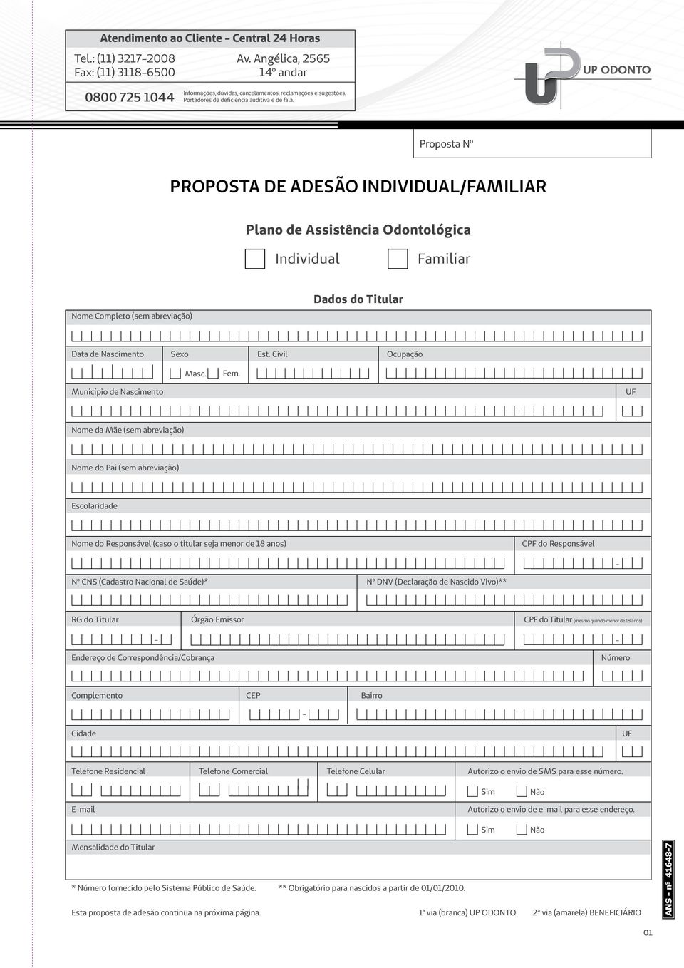 Proposta Nº PROPOSTA DE ADESÃO INDIVIDUAL/FAMILIAR Plano de Assistência Odontológica Individual Familiar Nome Completo (sem abreviação) Dados do Titular Data de Nascimento Sexo Est.