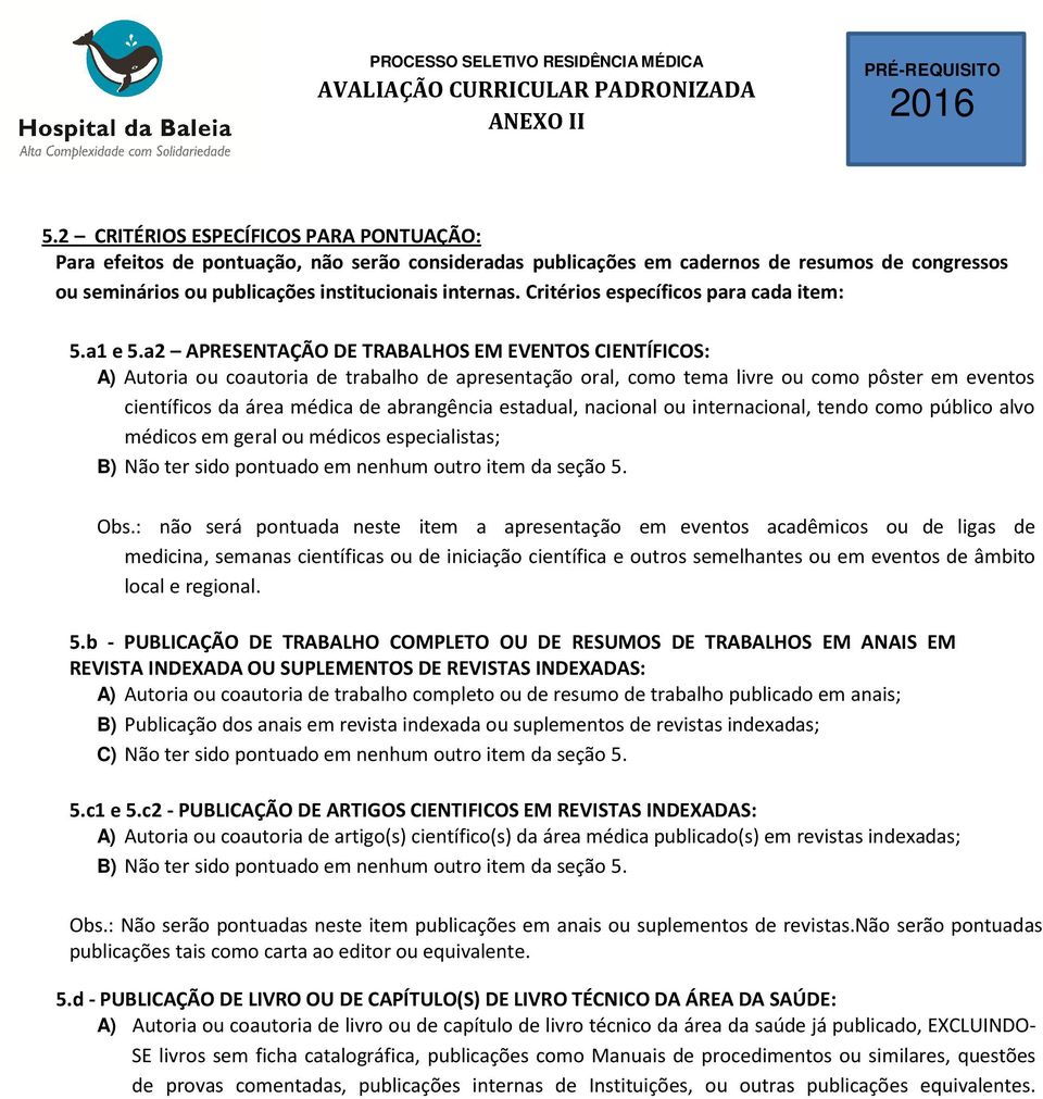 a2 APRESENTAÇÃO DE TRABALHOS EM EVENTOS CIENTÍFICOS: A) Autoria ou coautoria de trabalho de apresentação oral, como tema livre ou como pôster em eventos científicos da área médica de abrangência