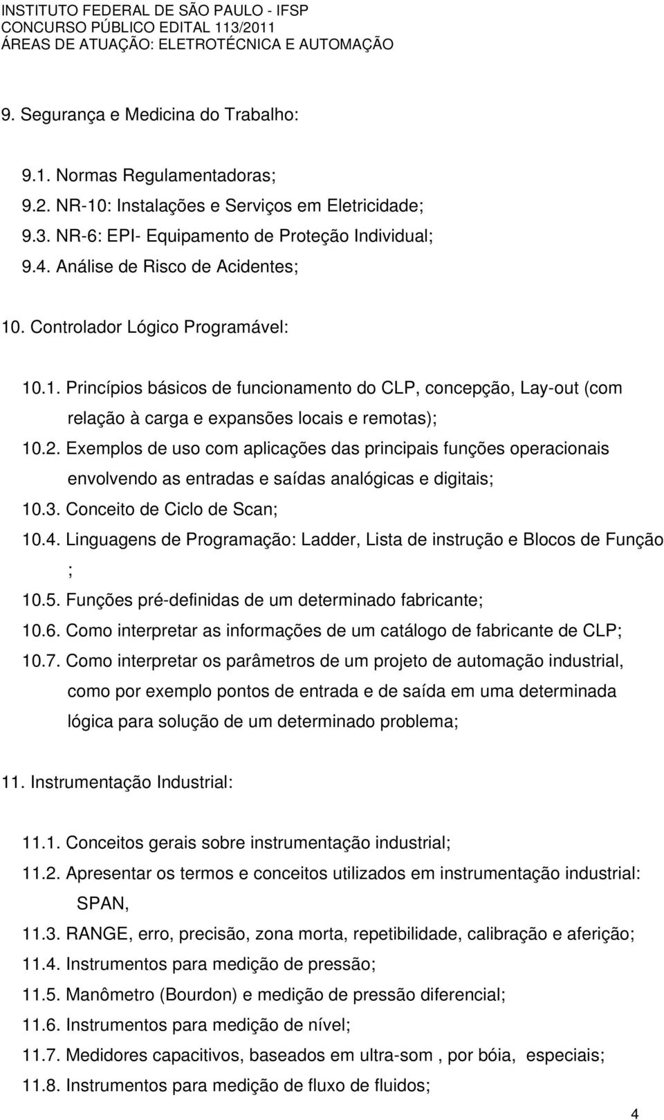 Exemplos de uso com aplicações das principais funções operacionais envolvendo as entradas e saídas analógicas e digitais; 10.3. Conceito de Ciclo de Scan; 10.4.