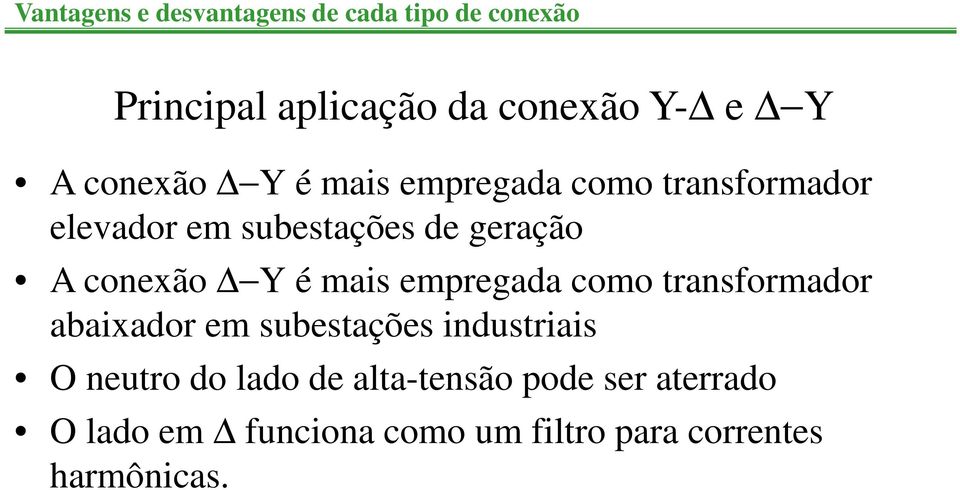 Y é mais empregada como transformador abaixador em subestações industriais O neutro do lado