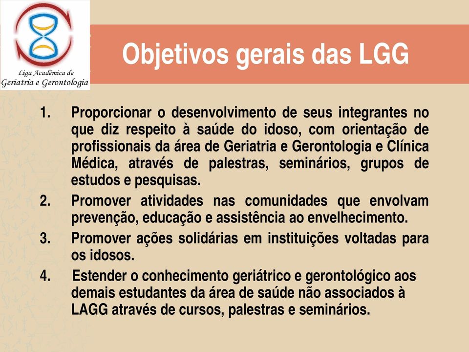 Gerontologia e Clínica Médica, através de palestras, seminários, grupos de estudos e pesquisas. 2.
