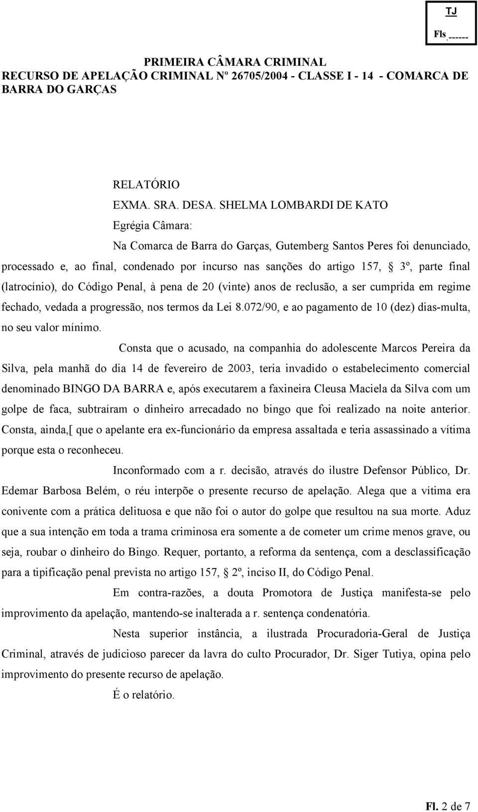 (latrocínio), do Código Penal, à pena de 20 (vinte) anos de reclusão, a ser cumprida em regime fechado, vedada a progressão, nos termos da Lei 8.