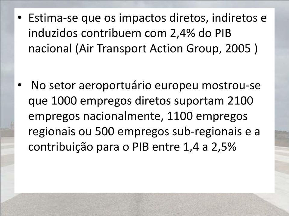 mostrou-se que 1000 empregos diretos suportam 2100 empregos nacionalmente, 1100