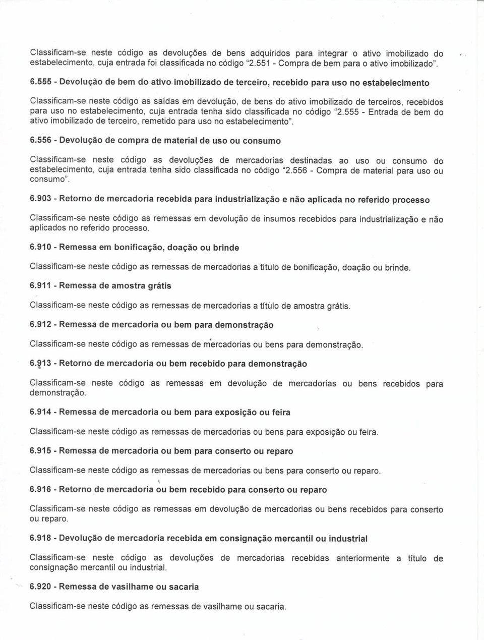 o, rêcebido para uso no estabelecimento Classjficam-se neste código as saídas em devolução, de bens do ativo imobilìzado de terceiros, recebídos para uso no estâbelecimento, cuja entrada tenha sìdo