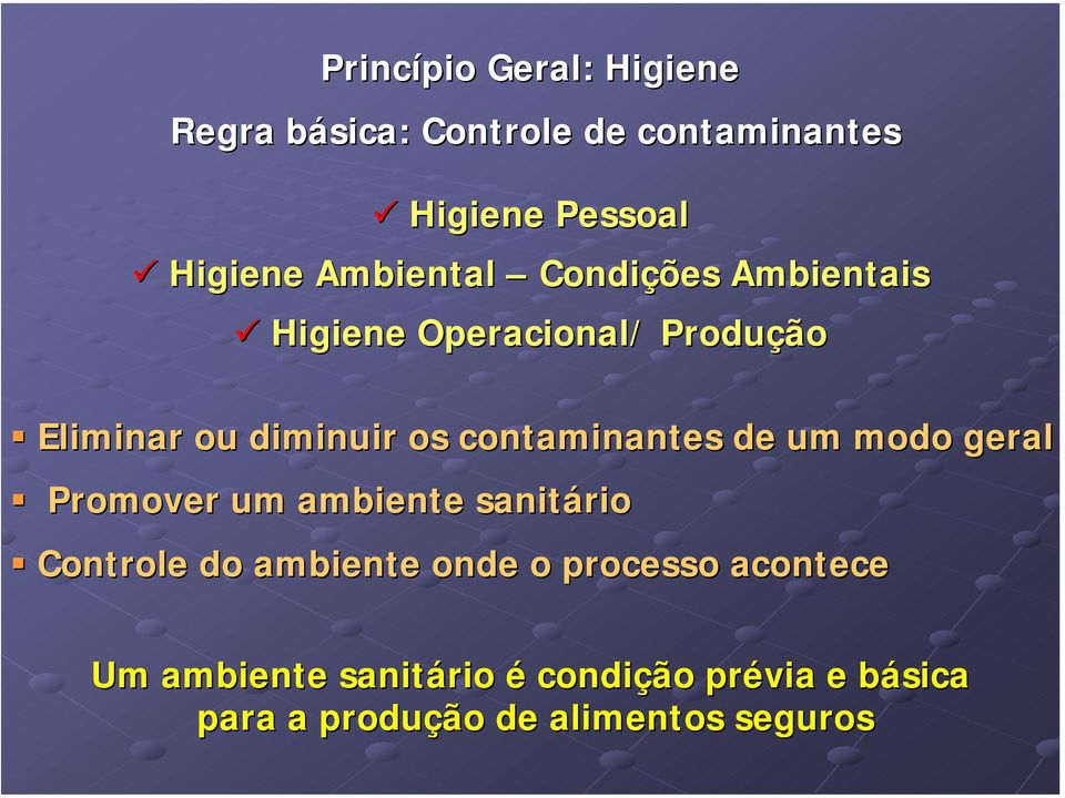 contaminantes de um modo geral Promover um ambiente sanitário Controle do ambiente onde o