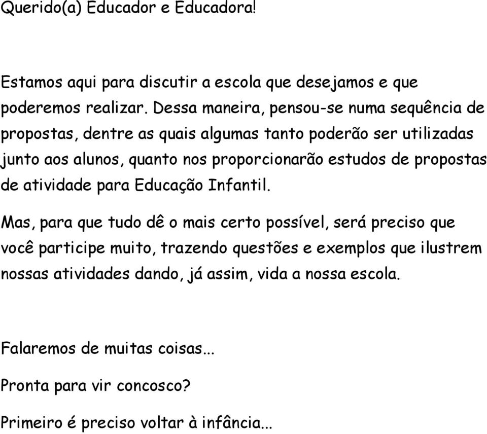 proporcionarão estudos de propostas de atividade para Educação Infantil.