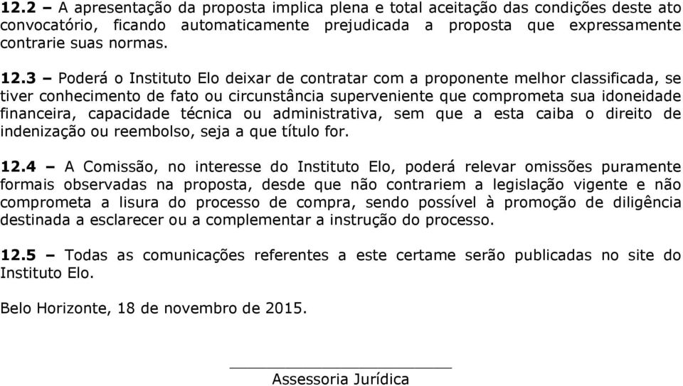 técnica ou administrativa, sem que a esta caiba o direito de indenização ou reembolso, seja a que título for. 12.