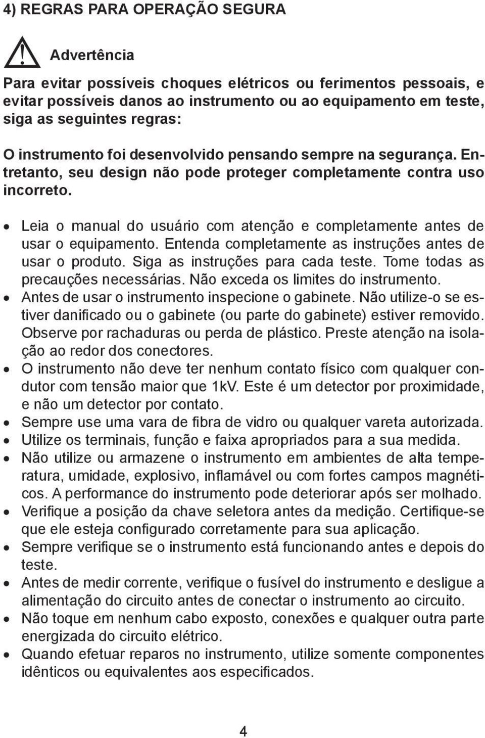 Leia o manual do usuário com atenção e completamente antes de usar o equipamento. Entenda completamente as instruções antes de usar o produto. Siga as instruções para cada teste.