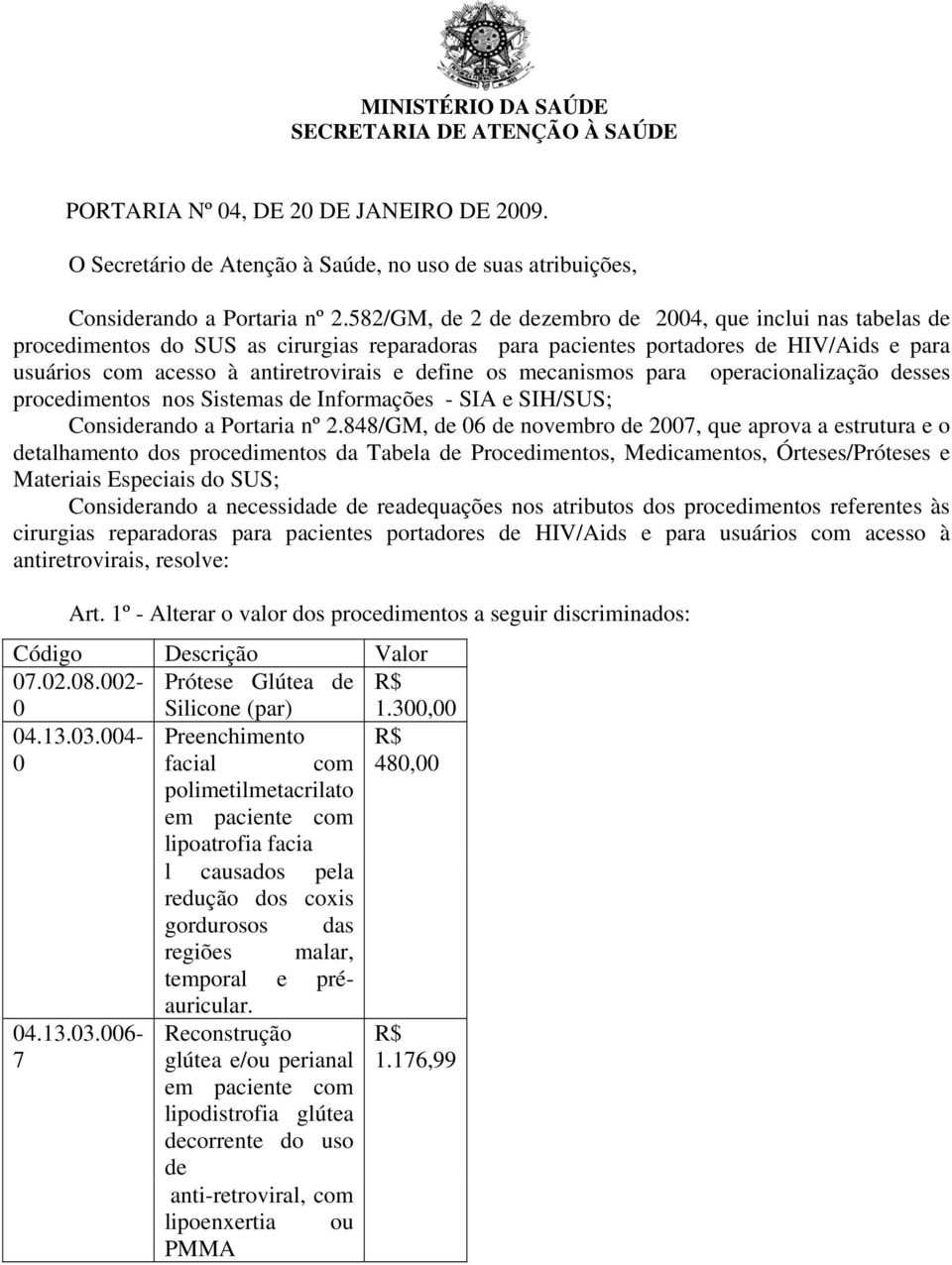 os mecanismos para operacionalização desses procedimentos nos Sistemas de Informações - SIA e SIH/SUS; Considerando a Portaria nº 2.