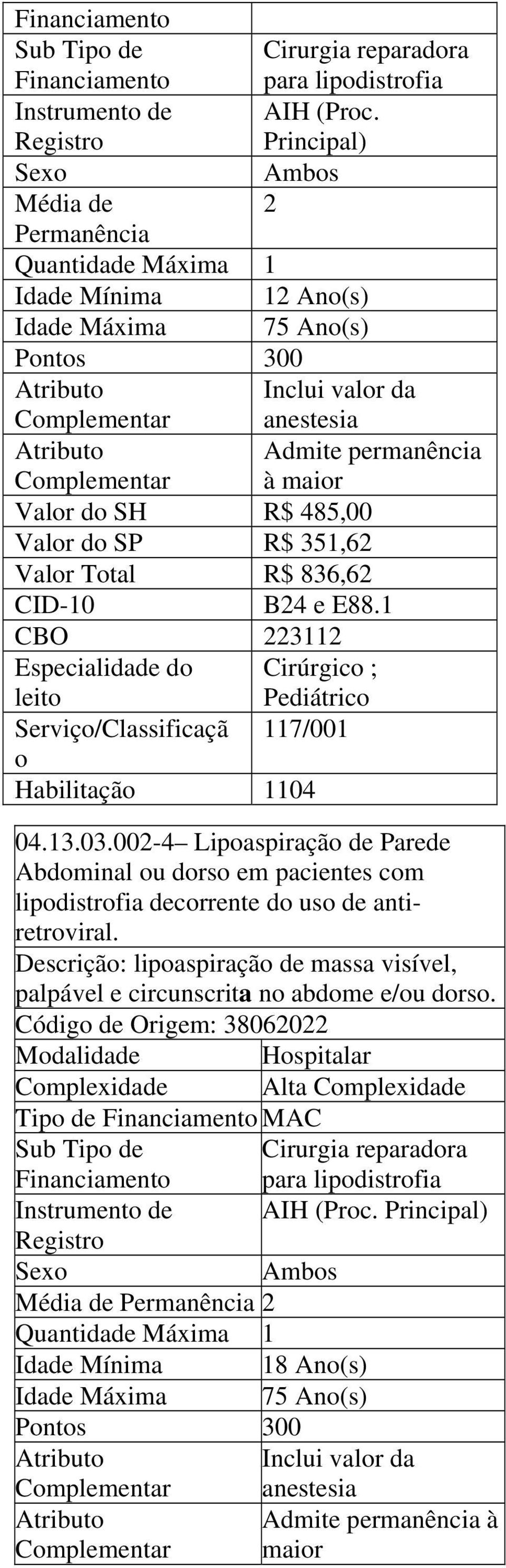 1 Admite permanência à Especialidade do Cirúrgico ; leito Pediátrico Serviço/Classificaçã 117/001 o 04.13.03.