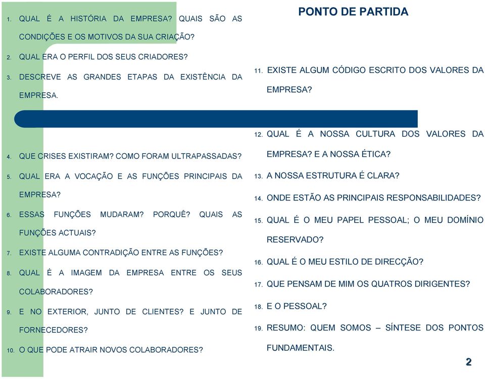 QUAL ERA A VOCAÇÃO E AS FUNÇÕES PRINCIPAIS DA EMPRESA? 6. ESSAS FUNÇÕES MUDARAM? PORQUÊ? QUAIS AS FUNÇÕES ACTUAIS? 7. EXISTE ALGUMA CONTRADIÇÃO ENTRE AS FUNÇÕES? 8.