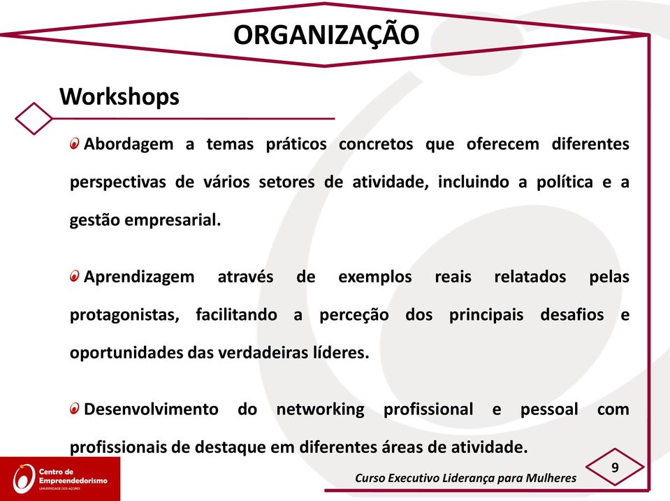 Aprendizagem através de exemplos reais relatados pelas protagonistas, facilitando a perceção dos principais