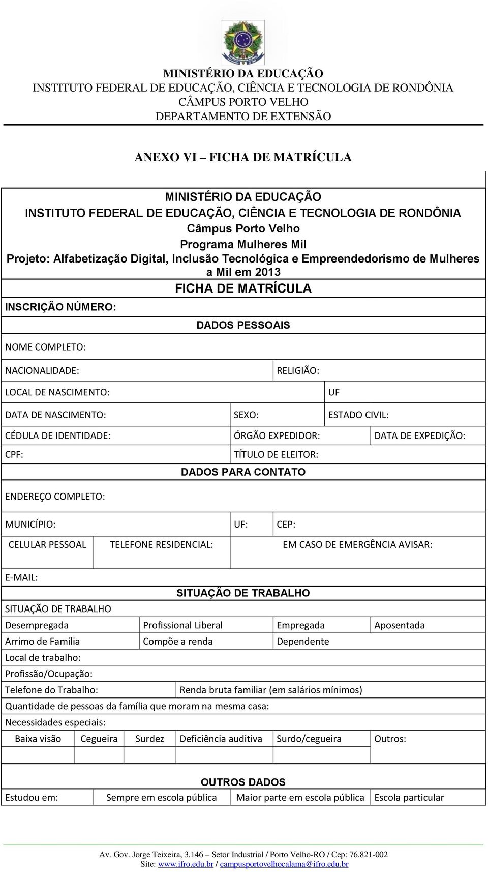 EXPEDIÇÃO: CPF: TÍTULO DE ELEITOR: DADOS PARA CONTATO ENDEREÇO COMPLETO: MUNICÍPIO: UF: CEP: CELULAR PESSOAL TELEFONE RESIDENCIAL: EM CASO DE EMERGÊNCIA AVISAR: E-MAIL: SITUAÇÃO DE TRABALHO SITUAÇÃO