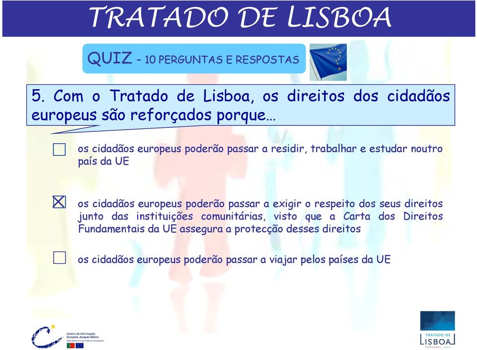 passar a residir, trabalhar e estudar noutro país da UE os cidadãos europeus poderão passar a exigir o respeito dos