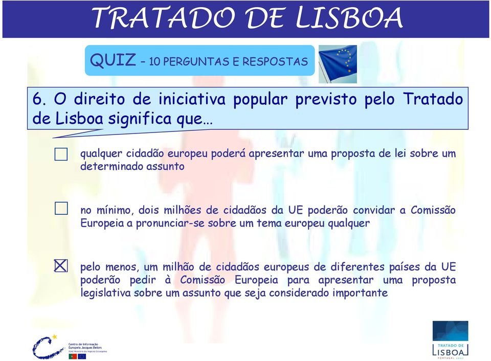 proposta de lei sobre um determinado assunto no mínimo, dois milhões de cidadãos da UE poderão convidar a Comissão Europeia a