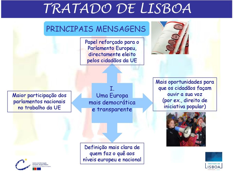 Uma Europa mais democrática e transparente r nt Mais oportunidades para que os cidadãos dã façam