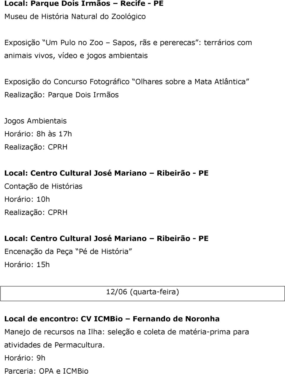 História 12/06 (quarta-feira) Local de encontro: CV ICMBio Fernando de Noronha Manejo de recursos na