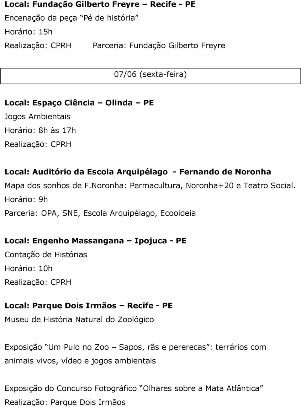 Arquipélago - Fernando de Noronha Mapa dos sonhos de F.Noronha: Permacultura, Noronha+20 e Teatro Social.