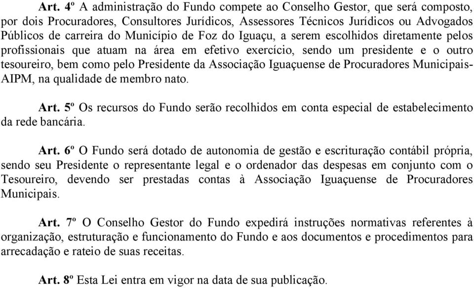 Iguaçuense de Procuradores Municipais- AIPM, na qualidade de membro nato. Art.