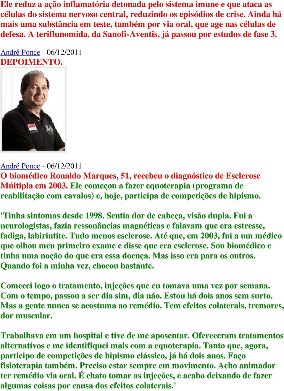 O biomédico Ronaldo Marques, 51, recebeu o diagnóstico de Esclerose Múltipla em 2003.