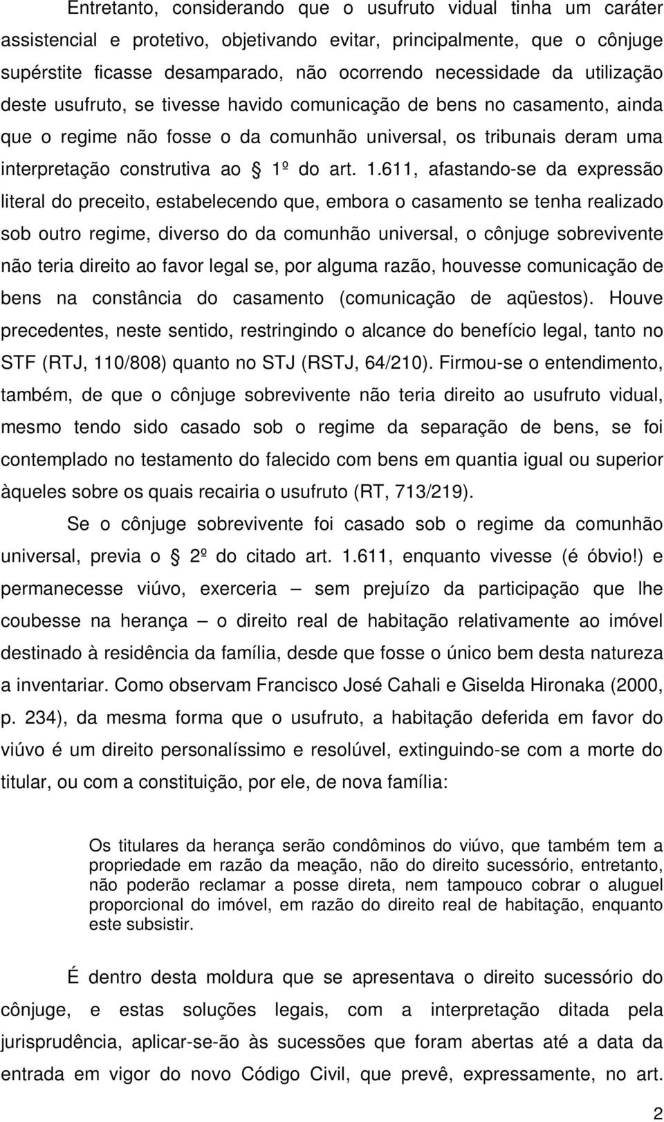 1.611, afastando-se da expressão literal do preceito, estabelecendo que, embora o casamento se tenha realizado sob outro regime, diverso do da comunhão universal, o cônjuge sobrevivente não teria