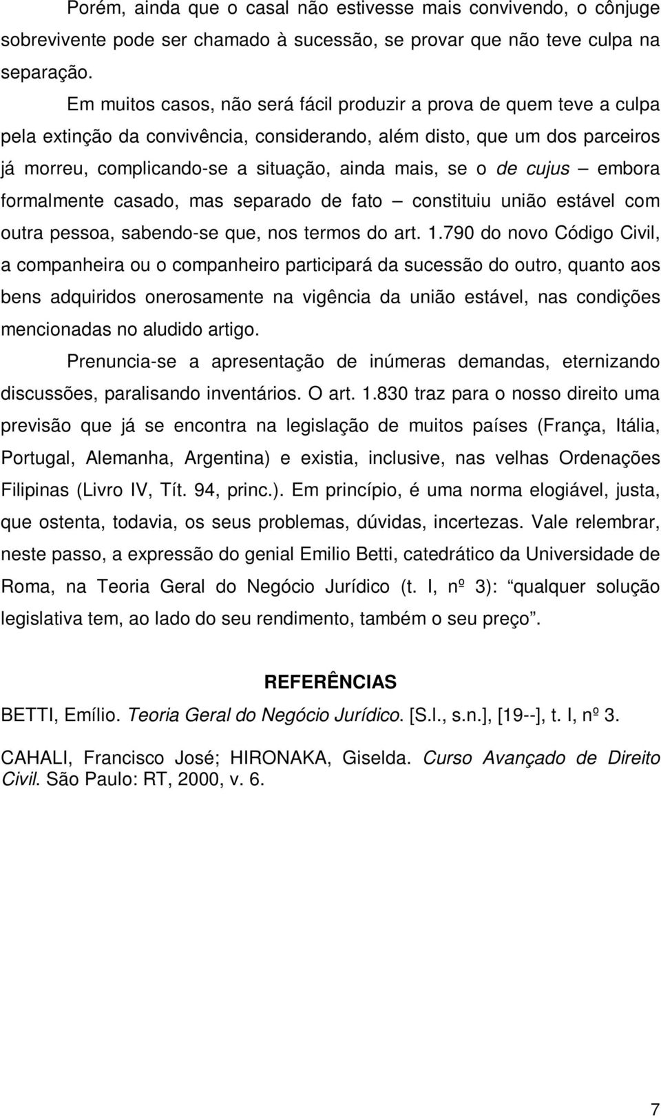 o de cujus embora formalmente casado, mas separado de fato constituiu união estável com outra pessoa, sabendo-se que, nos termos do art. 1.