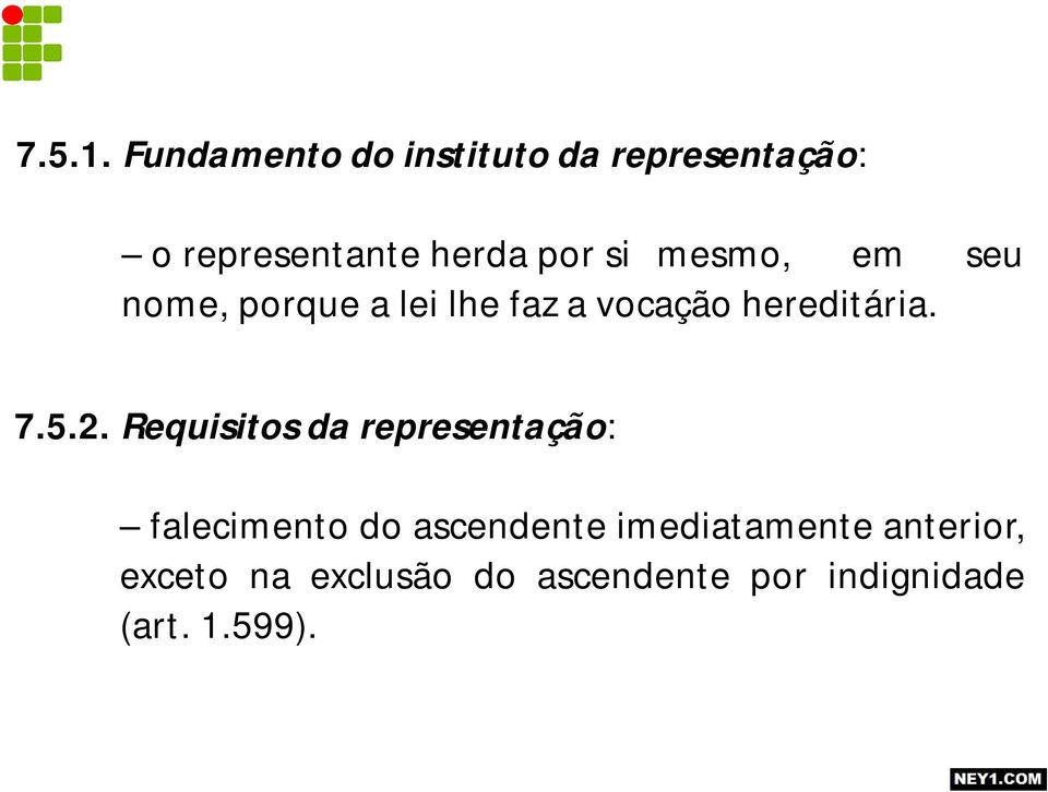 mesmo, em seu nome, porque a lei lhe faz a vocação hereditária. 7.5.2.