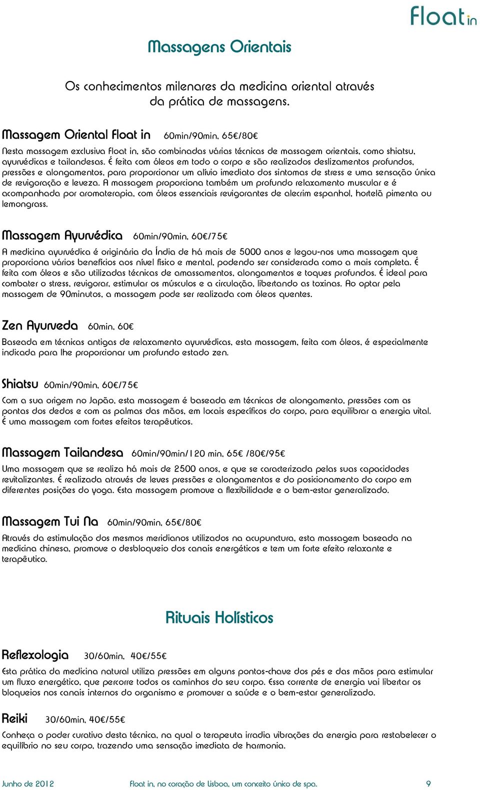 É feita com óleos em todo o corpo e são realizados deslizamentos profundos, pressões e alongamentos, para proporcionar um alívio imediato dos sintomas de stress e uma sensação única de revigoração e