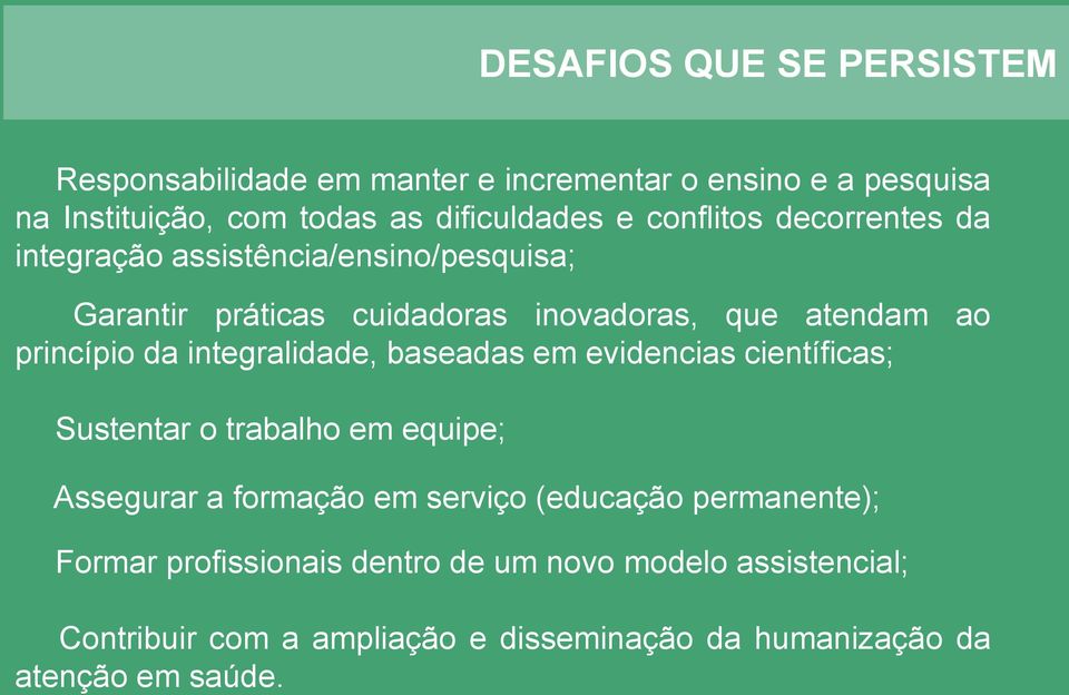 integralidade, baseadas em evidencias científicas; Sustentar o trabalho em equipe; Assegurar a formação em serviço (educação