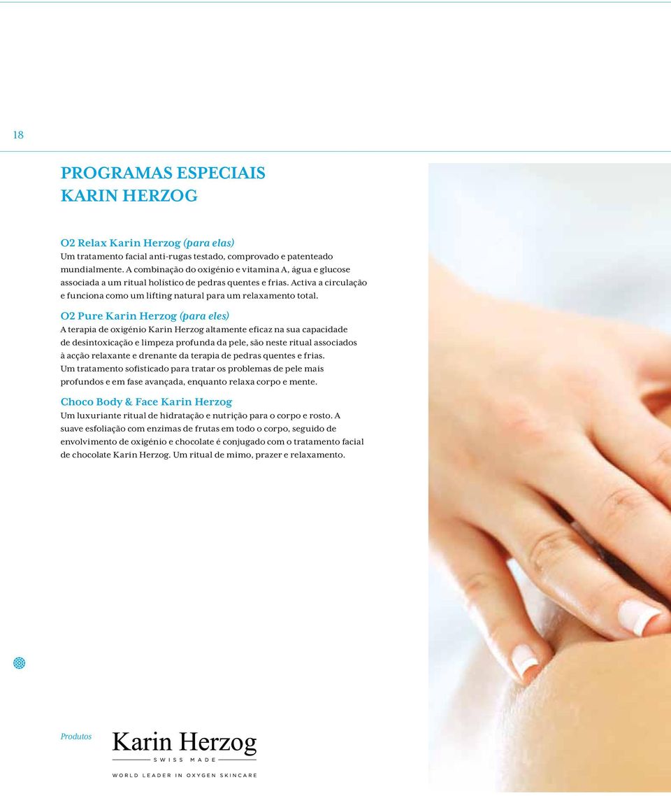 O2 Pure Karin Herzog (para eles) A terapia de oxigénio Karin Herzog altamente eficaz na sua capacidade de desintoxicação e limpeza profunda da pele, são neste ritual associados à acção relaxante e