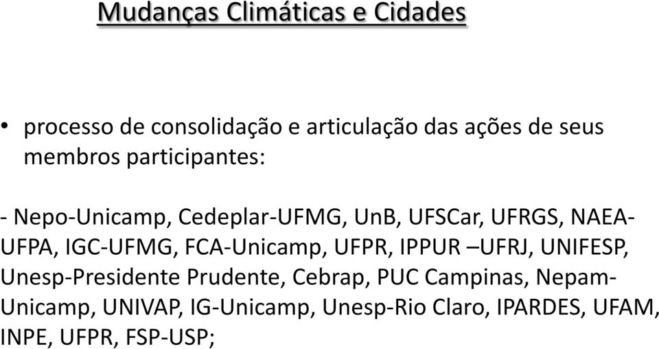 IGC-UFMG, FCA-Unicamp, UFPR, IPPUR UFRJ, UNIFESP, Unesp-Presidente Prudente, Cebrap, PUC