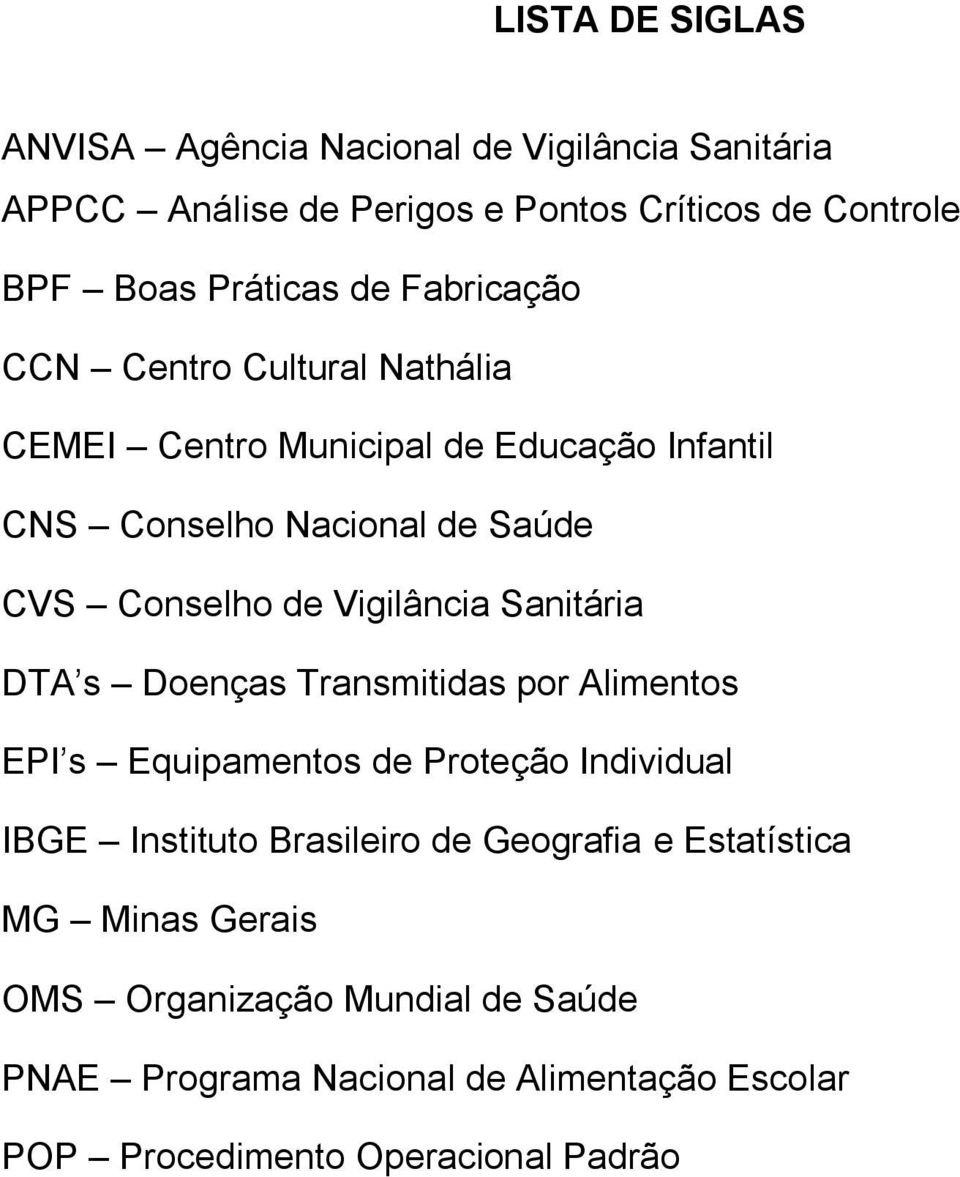 Vigilância Sanitária DTA s Doenças Transmitidas por Alimentos EPI s Equipamentos de Proteção Individual IBGE Instituto Brasileiro de