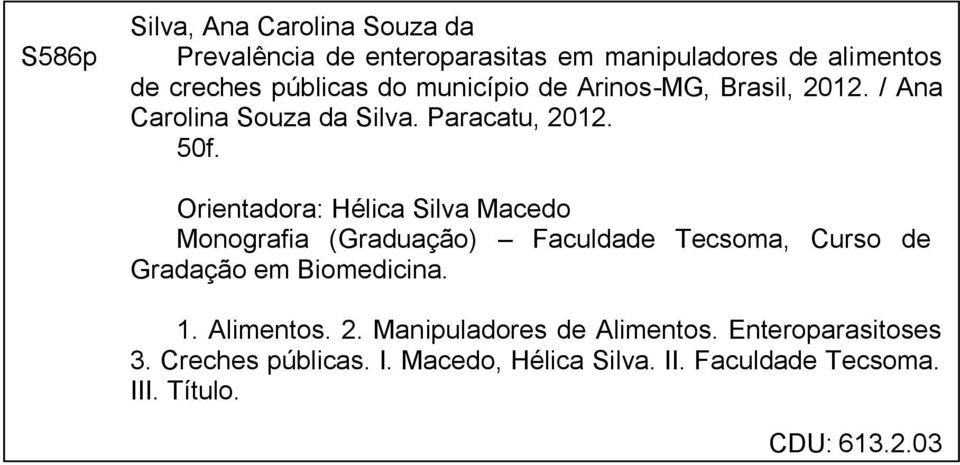 Orientadora: Hélica Silva Macedo Monografia (Graduação) Faculdade Tecsoma, Curso de Gradação em Biomedicina. 1. Alimentos. 2.