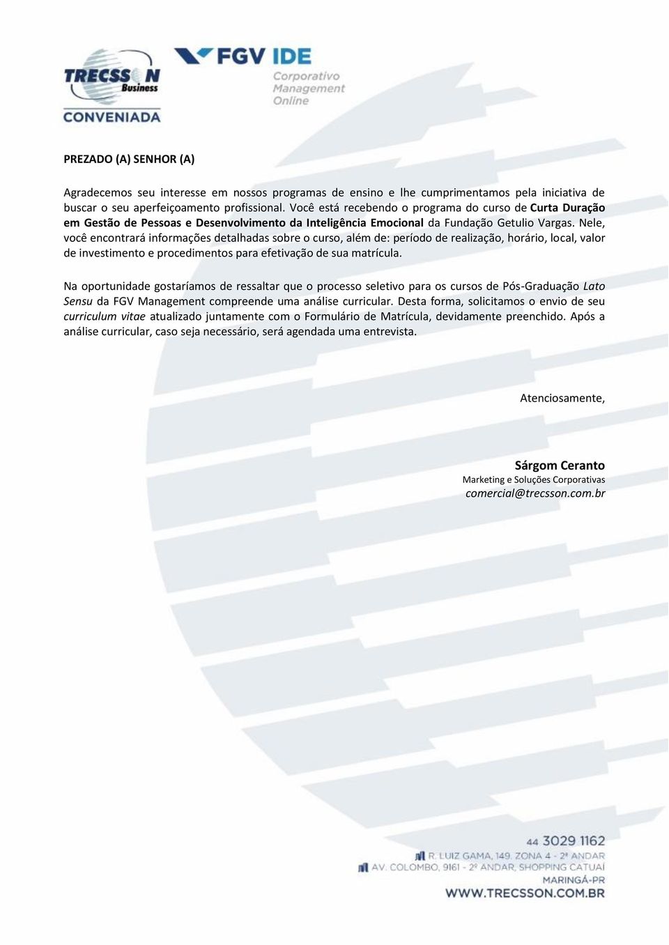 Nele, você encontrará informações detalhadas sobre o curso, além de: período de realização, horário, local, valor de investimento e procedimentos para efetivação de sua matrícula.