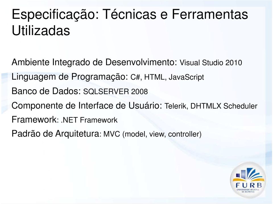 JavaScript Banco de Dados: SQLSERVER 2008 Componente de Interface de Usuário: