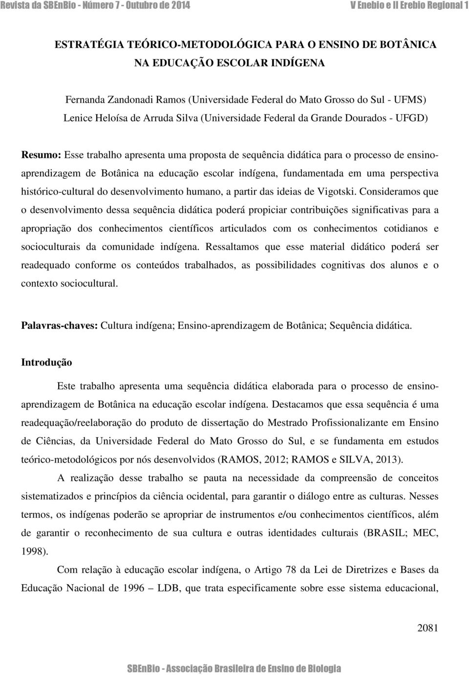 fundamentada em uma perspectiva histórico-cultural do desenvolvimento humano, a partir das ideias de Vigotski.