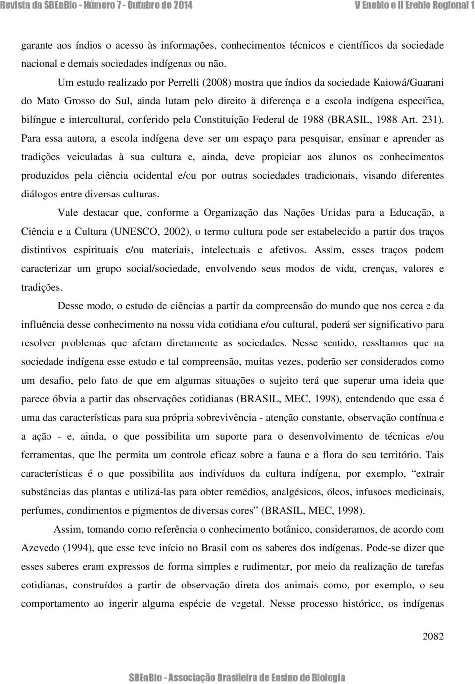 intercultural, conferido pela Constituição Federal de 1988 (BRASIL, 1988 Art. 231).