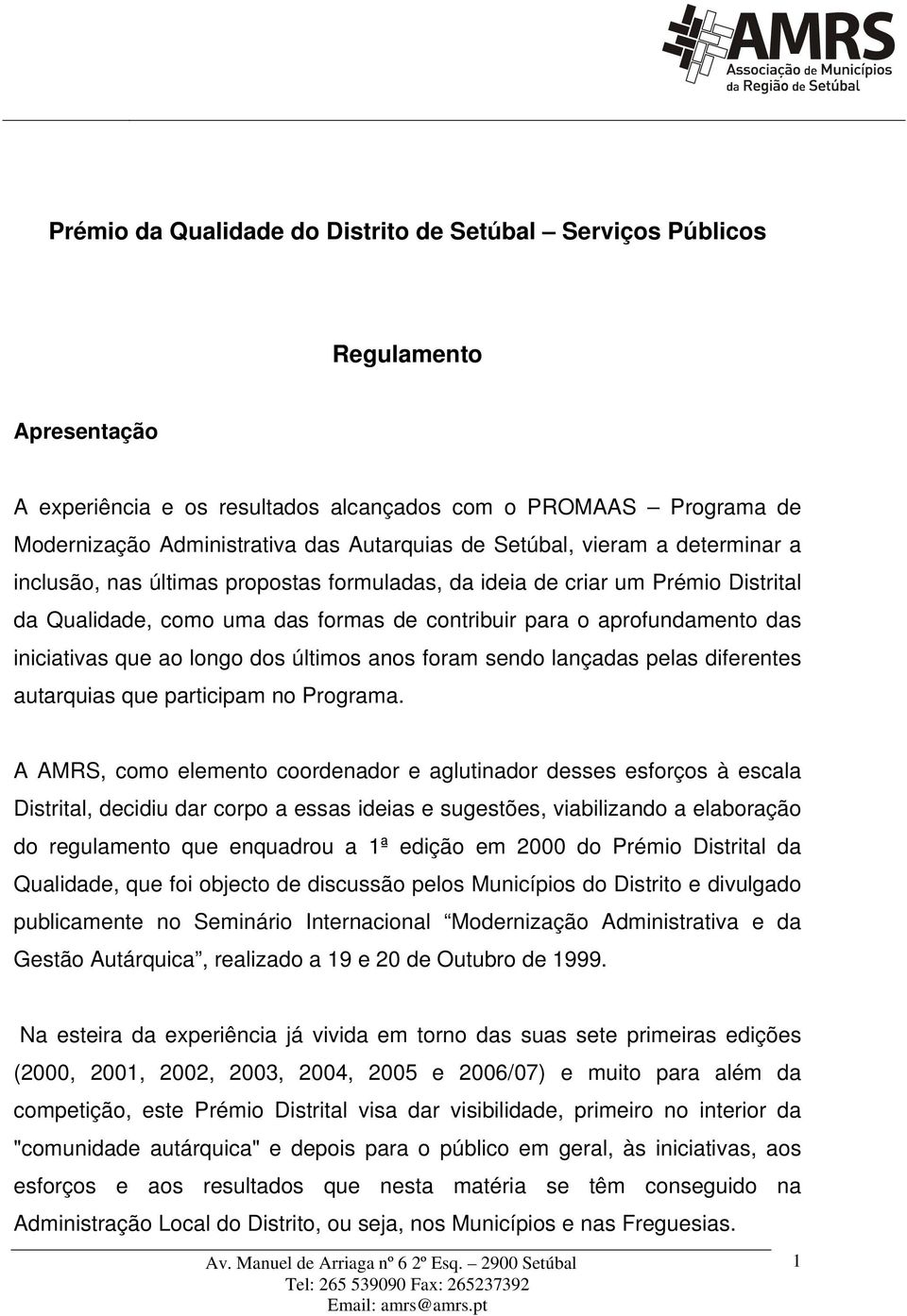 que ao longo dos últimos anos foram sendo lançadas pelas diferentes autarquias que participam no Programa.