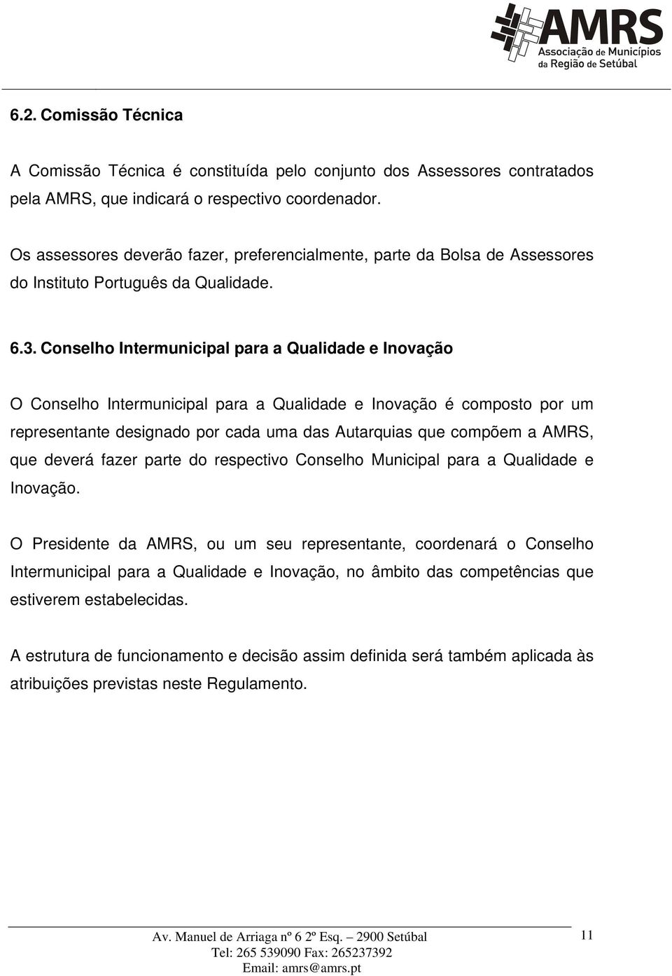 Conselho Intermunicipal para a Qualidade e Inovação O Conselho Intermunicipal para a Qualidade e Inovação é composto por um representante designado por cada uma das Autarquias que compõem a AMRS, que