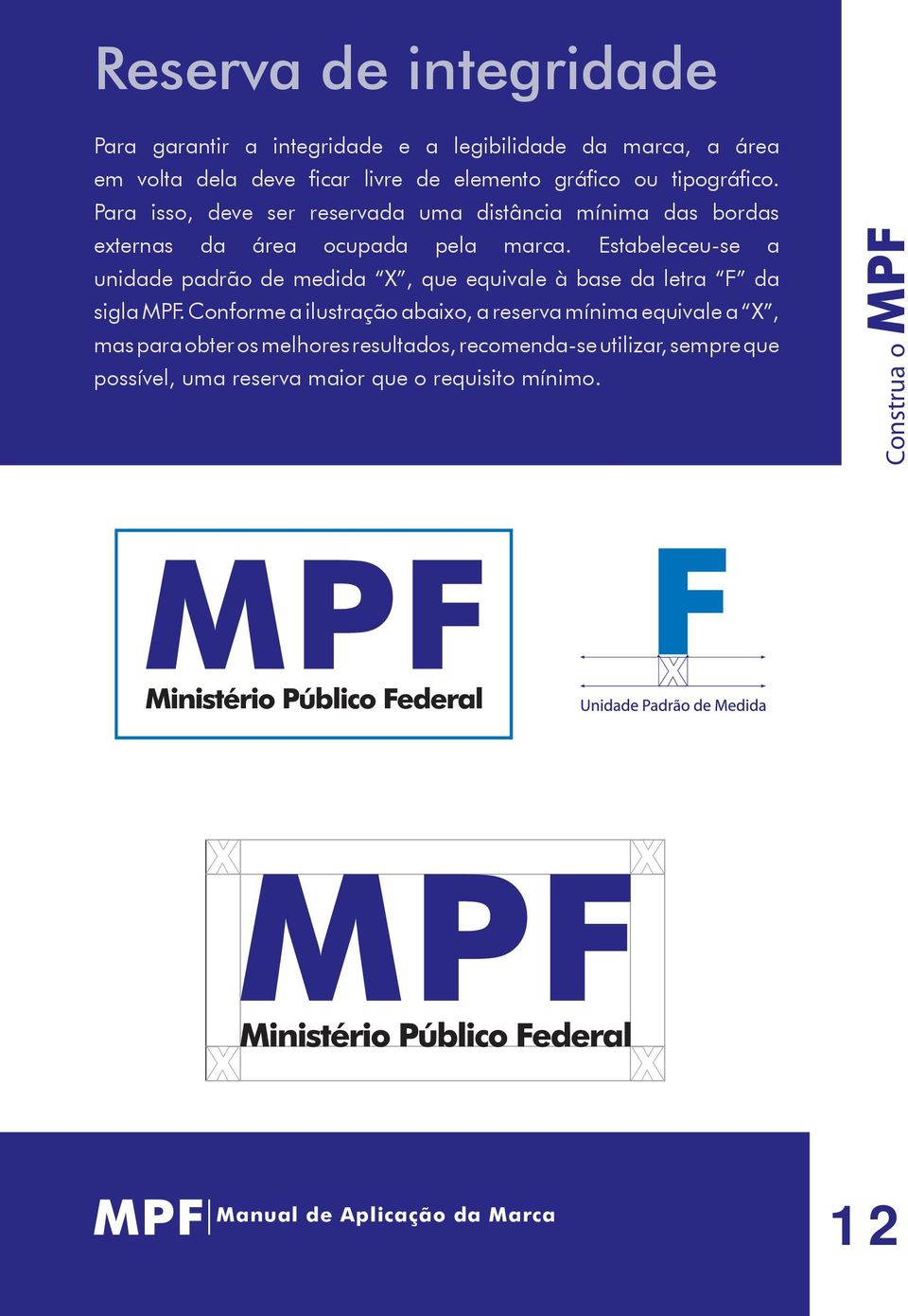 Estabeleceu-se a unidade padrão de medida X, que equivale à base da letra F da sigla MPF.