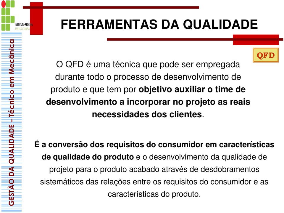 É a conversão dos requisitos do consumidor em características de qualidade do produto e o desenvolvimento da qualidade