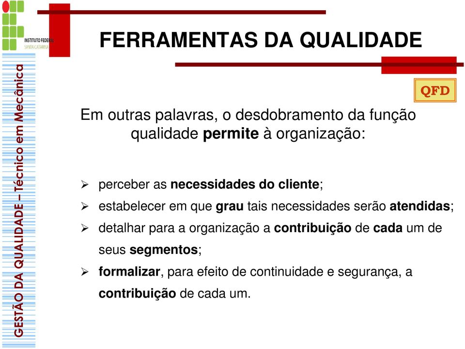 serão atendidas; detalhar para a organização a contribuição de cada um de seus