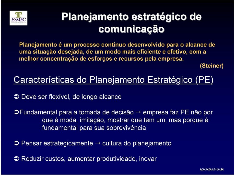 (Steiner) Características do Planejamento Estratégico (PE) Deve ser flexível, de longo alcance Fundamental para a tomada de decisão empresa