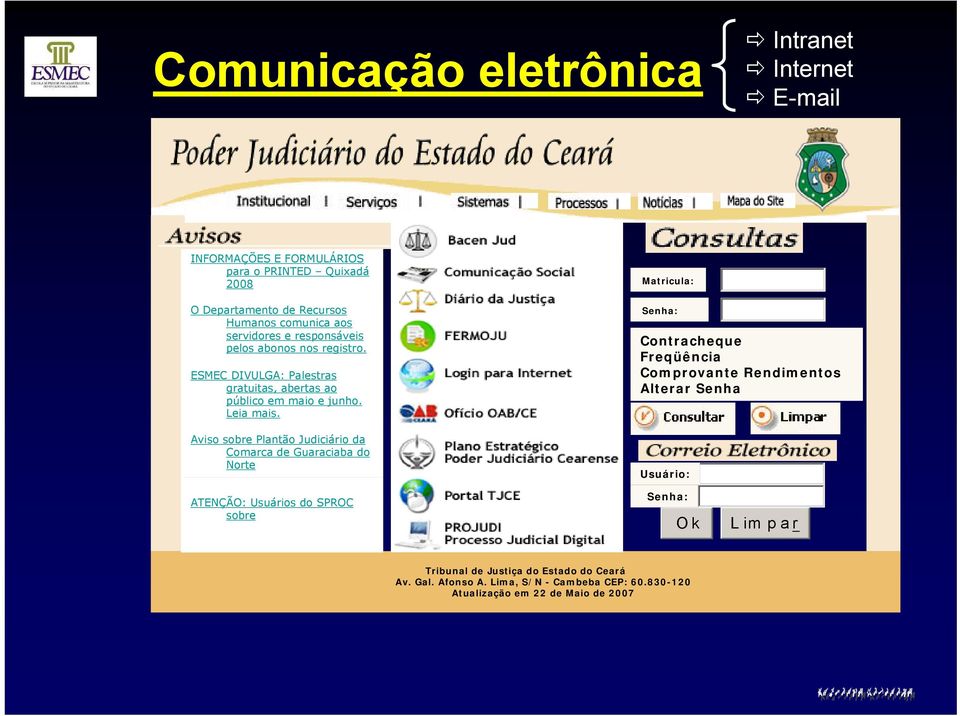 Aviso sobre Plantão Judiciário da Comarca de Guaraciaba do Norte Matricula: Senha: Contracheque Freqüência Comprovante Rendimentos Alterar Senha Usuário: