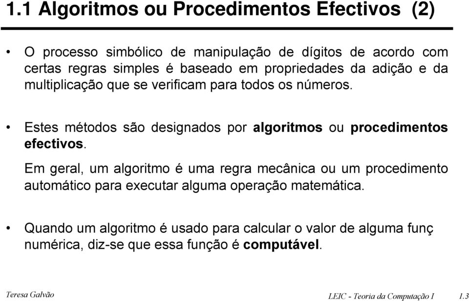 Estes métodos são designados por algoritmos ou procedimentos efectivos.