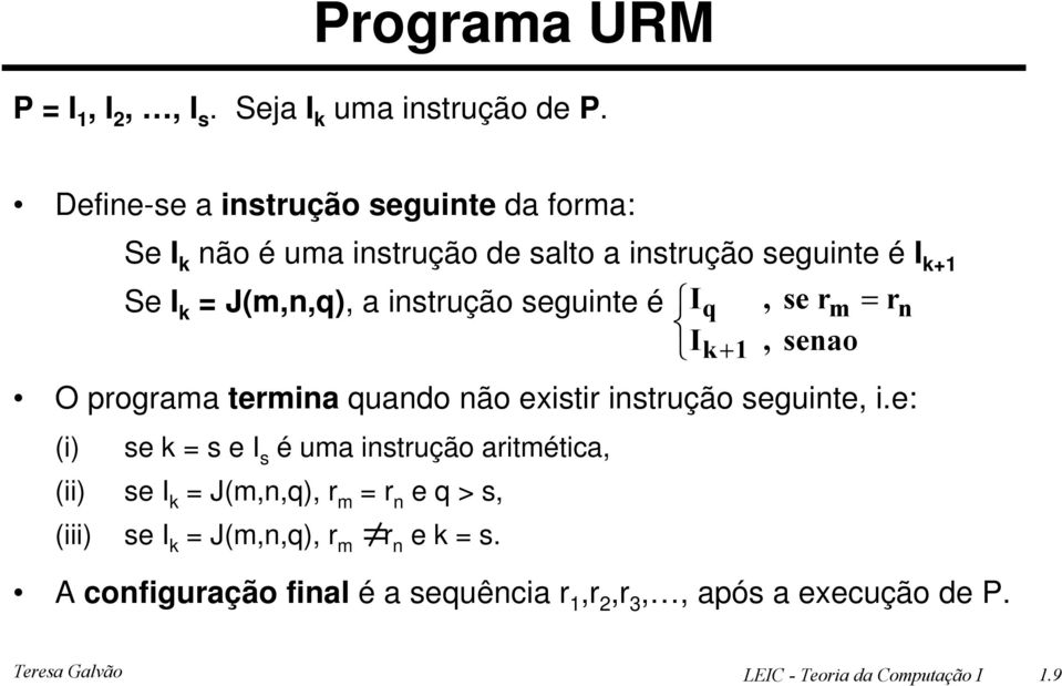 seguinte é I q, se rm = rn I, senao O programa termina quando não existir instrução seguinte, i.
