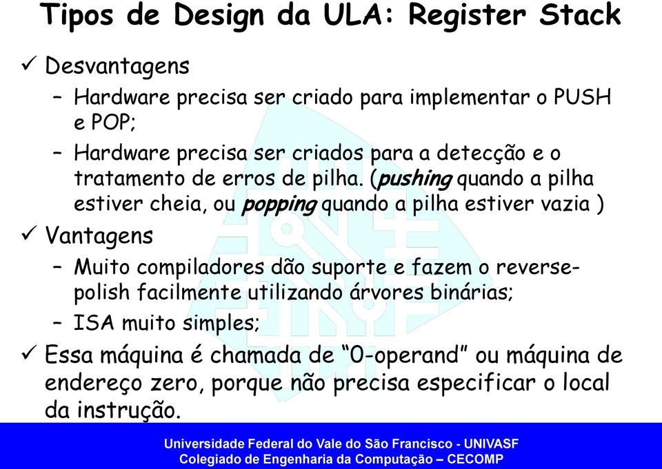 (pushing quando a pilha estiver cheia, ou popping quando a pilha estiver vazia ) Vantagens Muito compiladores dão suporte e