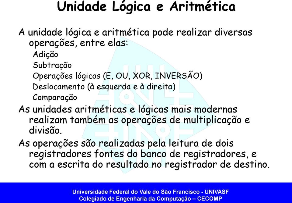 aritméticas e lógicas mais modernas realizam também as operações de multiplicação e divisão.